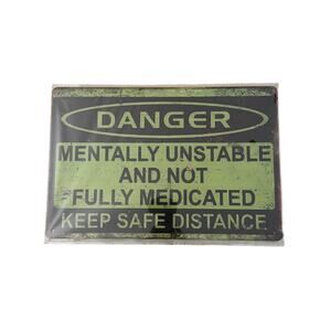 Danger mentally unstable and not fully medicated keep safe Tin Sign 8x12"
